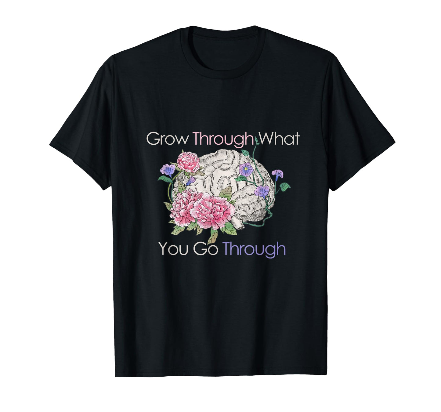 Grow Through What You Go Through T-Shirt