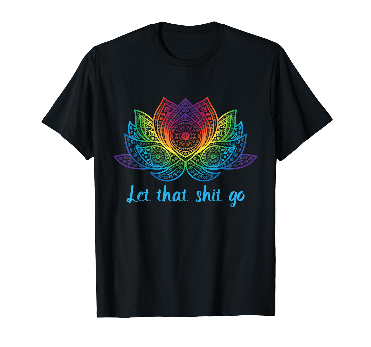 Let That Shit Go Funny Yoga Lover Rainbow Lotus Flower Gift T-Shirt