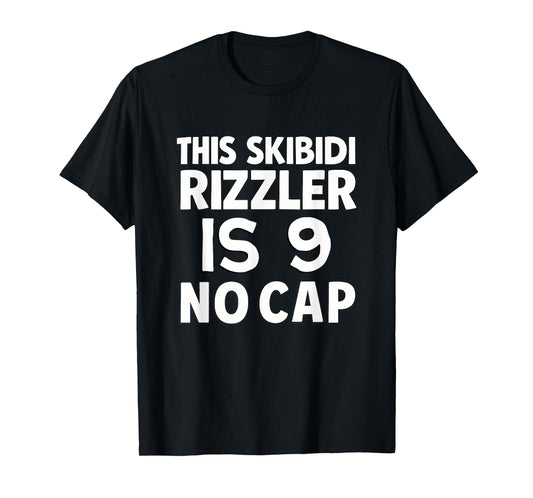 This Skibidi Rizzler is 9 No Cap 9th Birthday 9 Birthday T-Shirt