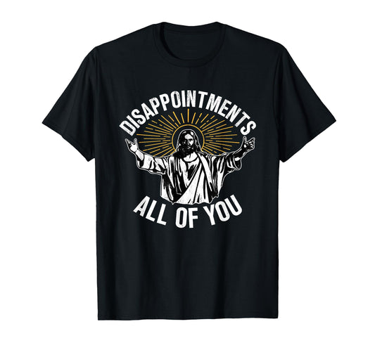 Disappointments All You Jesus Christian Religion T-Shirt