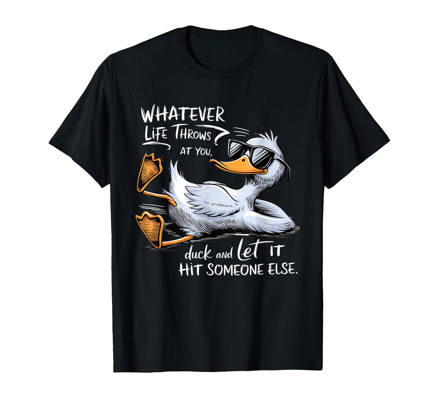 Whatever Throws At You Duck And Let It Hit Someone Else T-Shirt