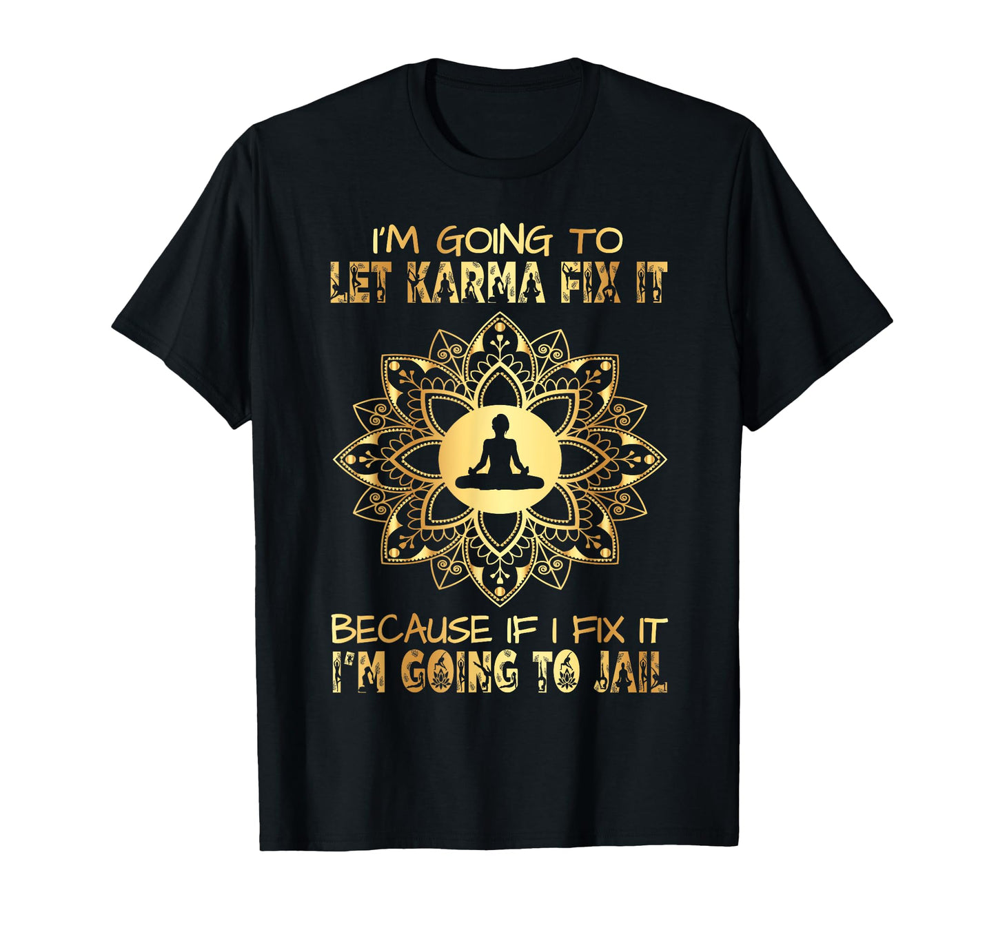 I´m Going To Let Karma Fix It - If I - I'm Going To Jail T-Shirt