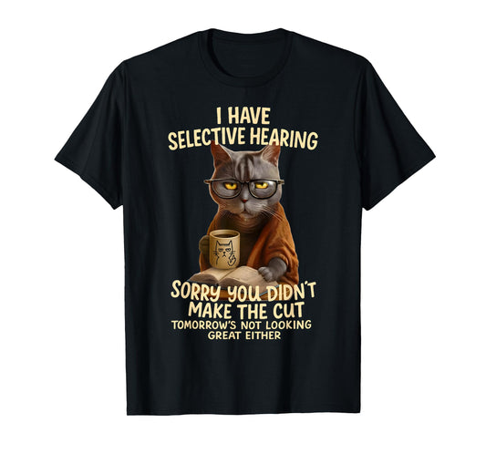 Cat Have Selective Hearing You Didnt Make Cut Funny 0LZ3LI T-Shirt