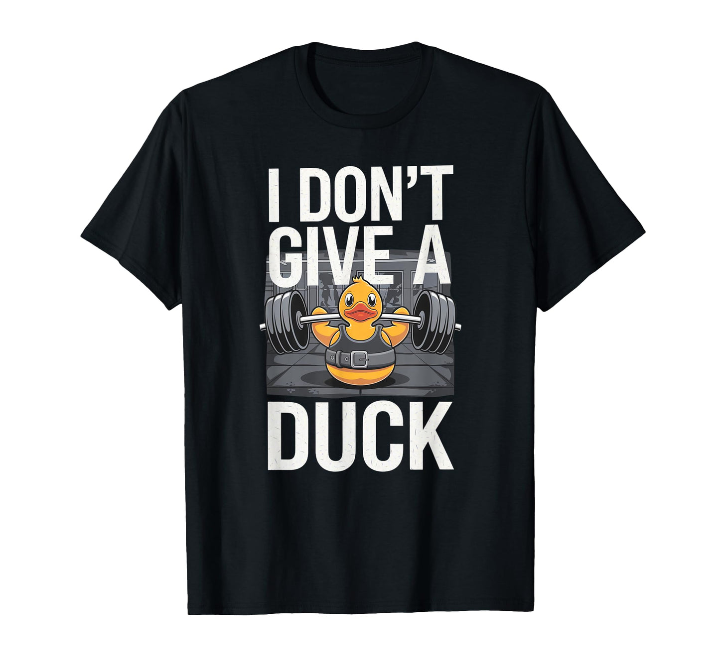 I Don't Give a Duck Funny Offensive Gym Rude Weightlifting T-Shirt