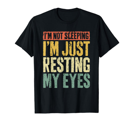 I'm Not Sleeping I'm Just Resting My Eyes Shirt Fathers Day T-Shirt