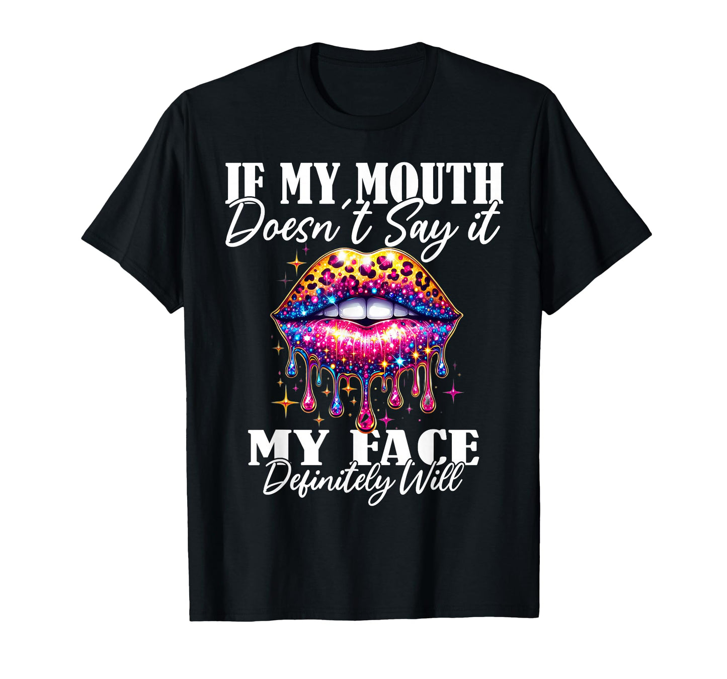 If My Mouth Doesn't Say It My Face Will Sarcastic Sayings T-Shirt