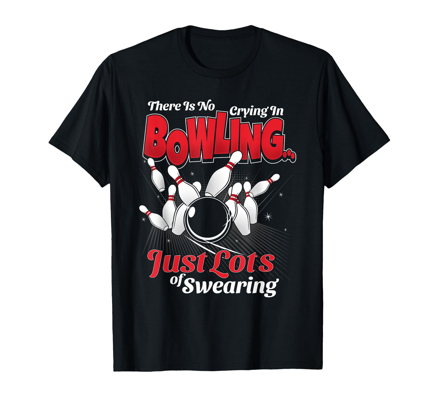 Theres No Crying In Bowling Just Lots Swearing Funny Bowling T-Shirt