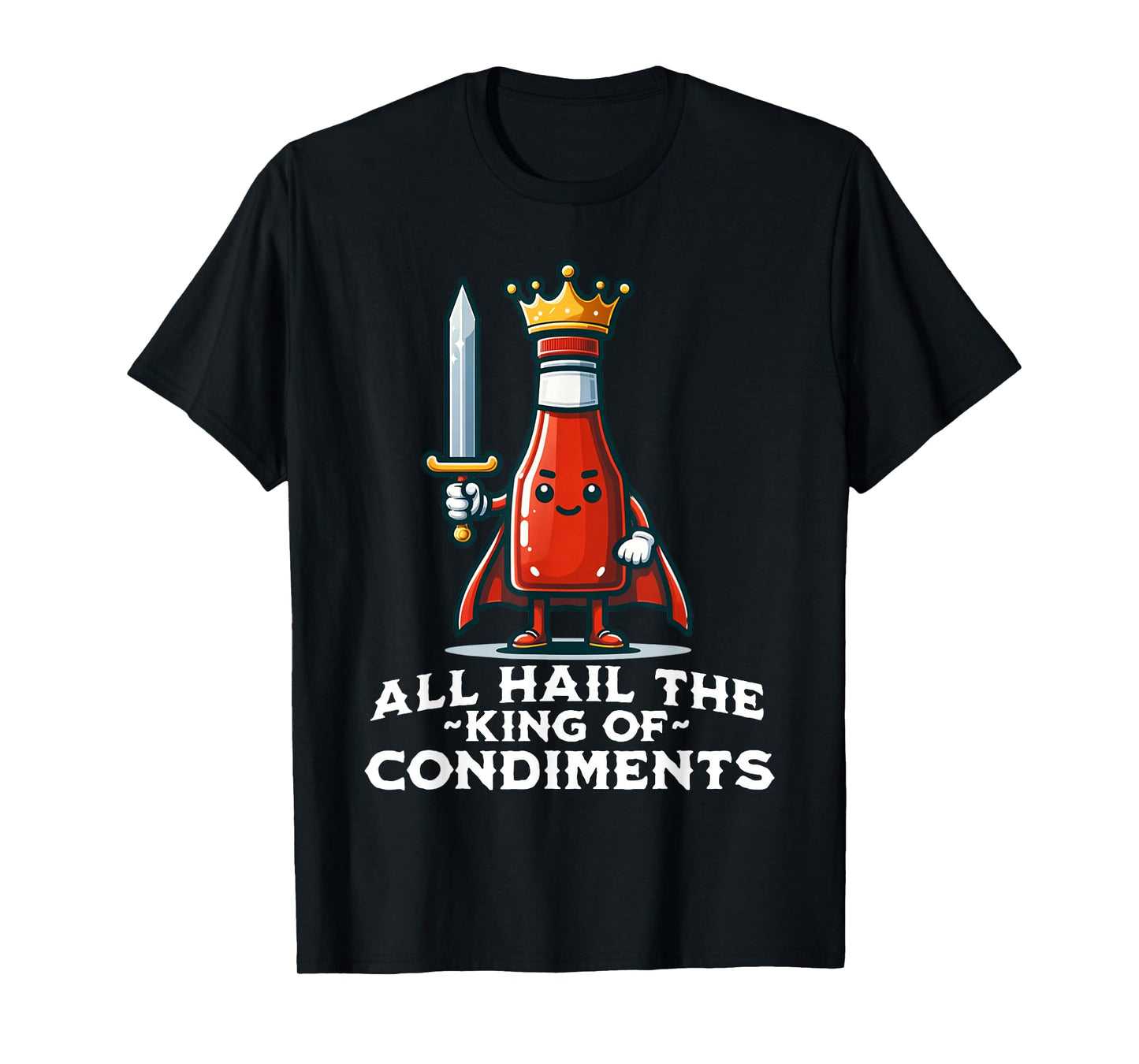 All Hail the King of Condiments Funny Ketchup T-Shirt