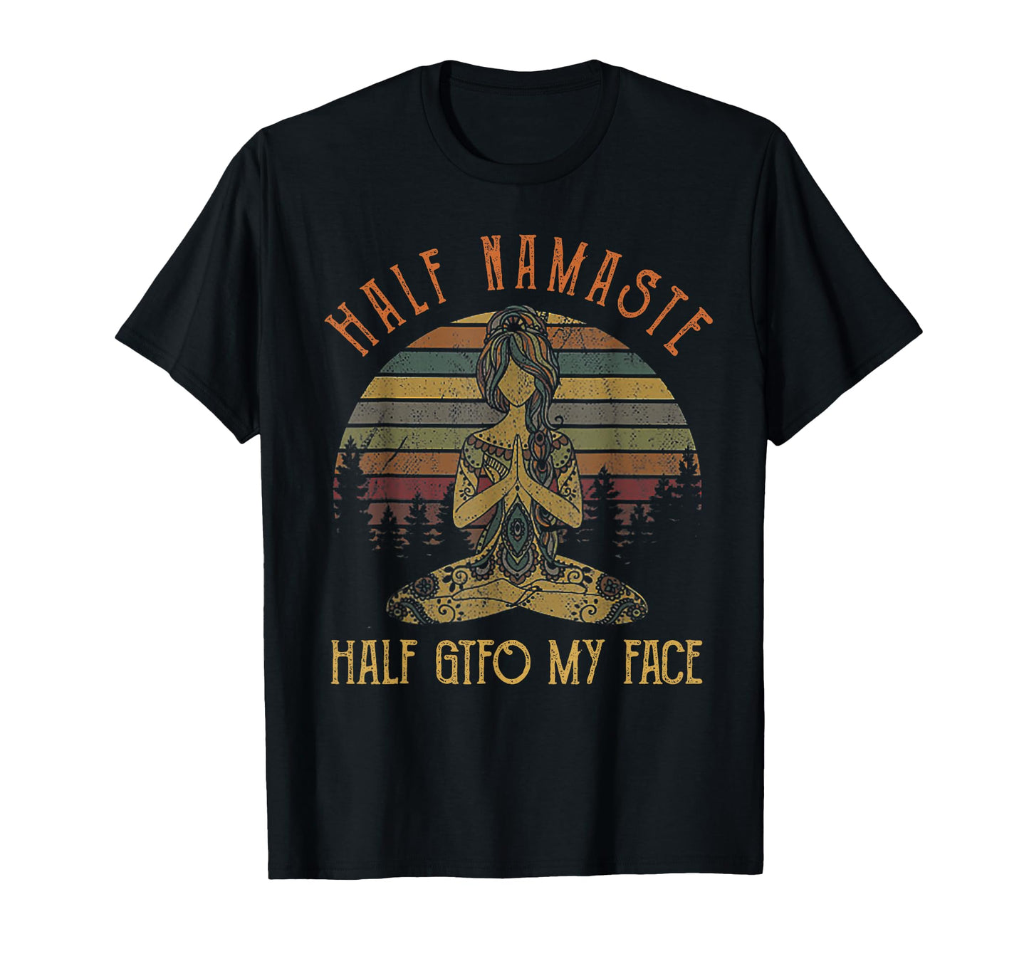 Funny Half Namaste Half GTFO My Face Yoga T-Shirt