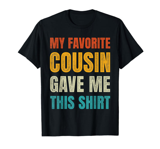 Funny Birthday For Cousins My Favorite Cousin Gave Me This T-Shirt