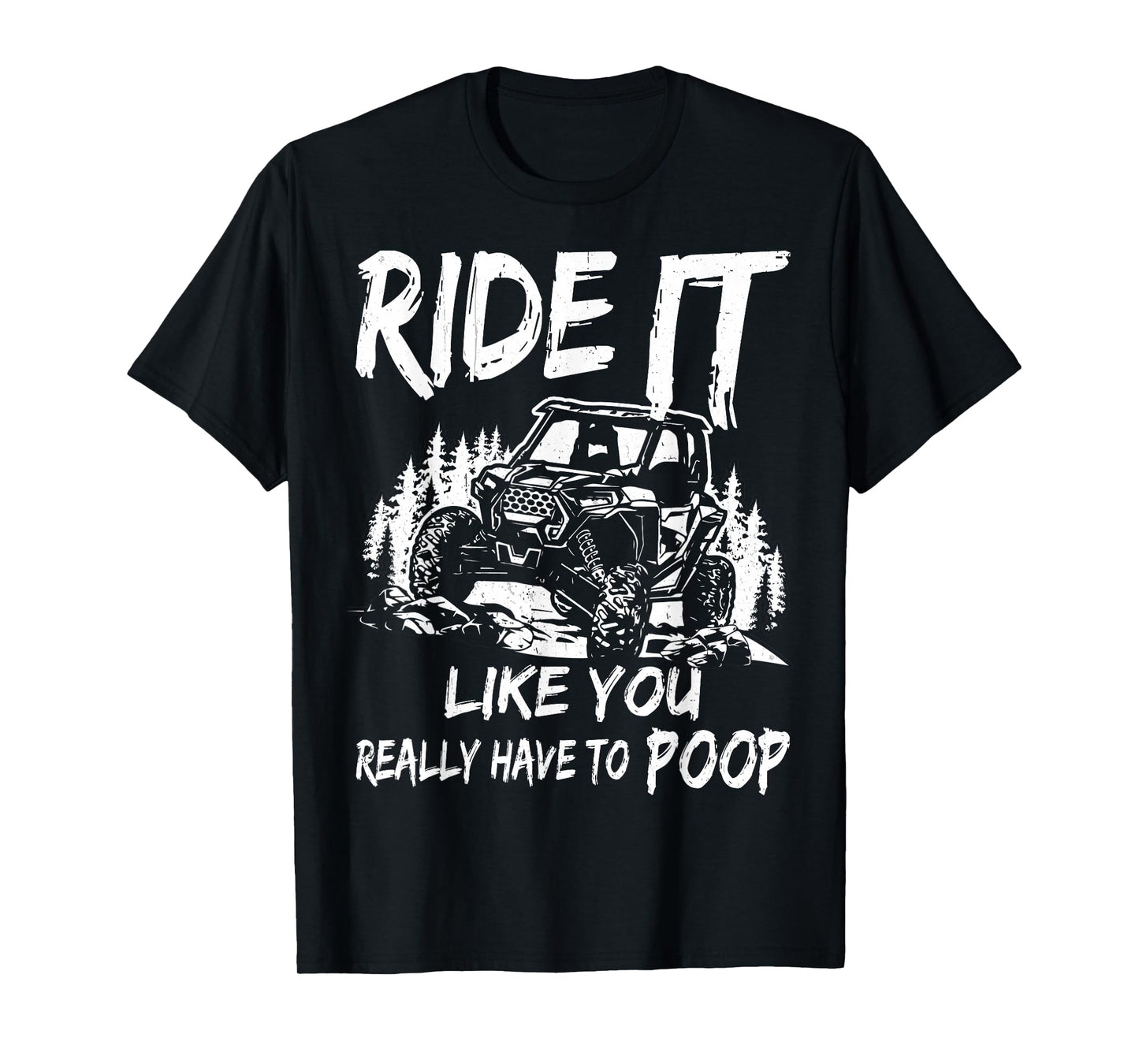 SXS UTV Ride It Like You Have To Poop T-Shirt