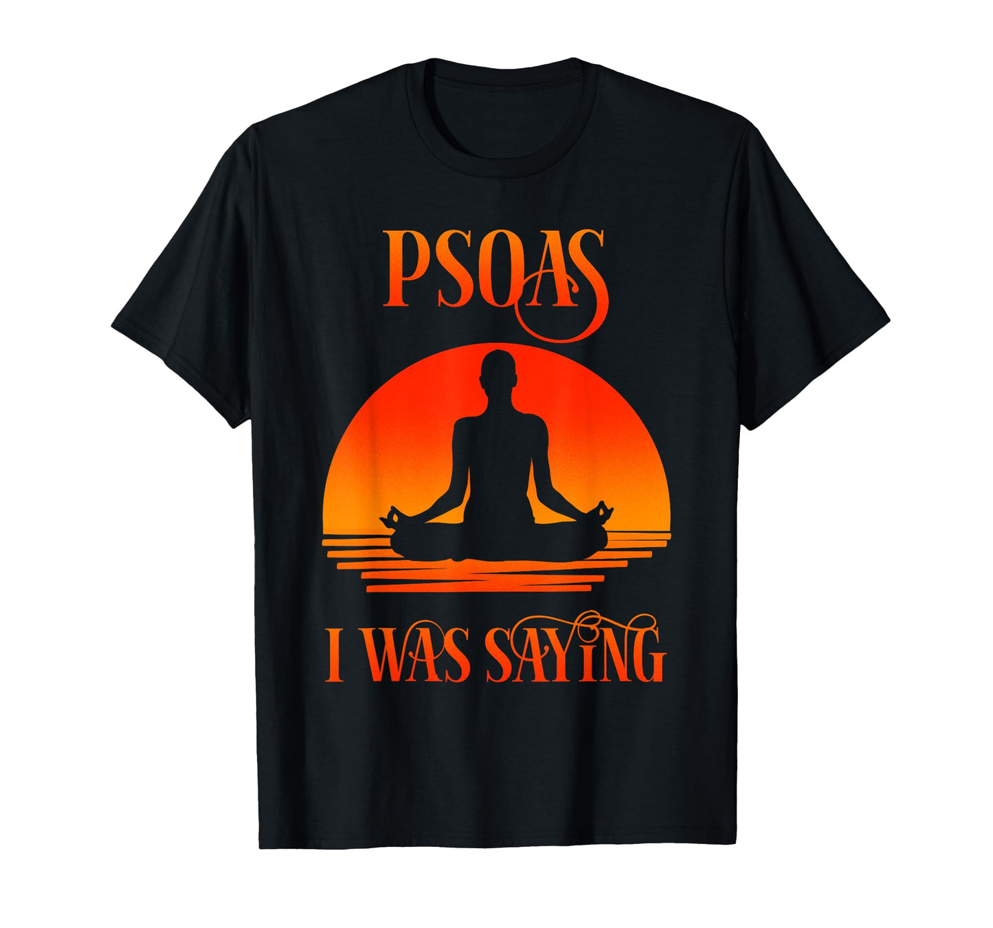Psoas I Was Saying Physical Therapist Medical Yoga Back Gift T-Shirt