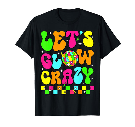 Let's Glowing Crazy In My Glowing Era Team Party Matching T-Shirt