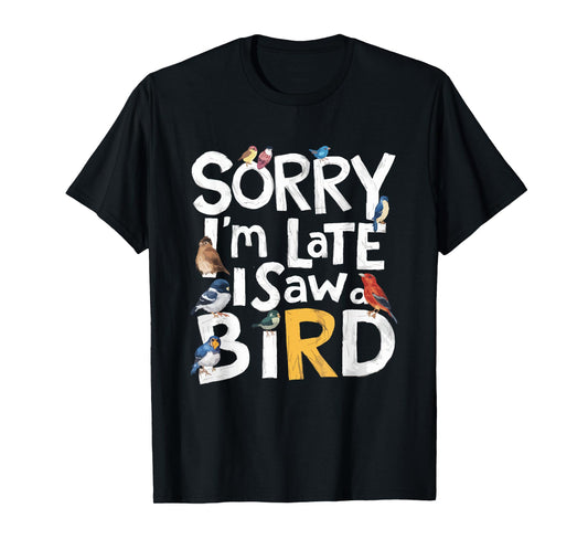 Funny Sorry I'm Late I Saw A Bird Birdwatching Lover Cute T-Shirt