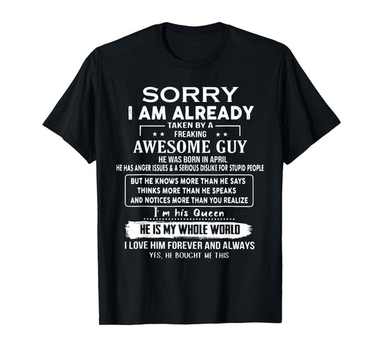 Sorry I Am Already Taken By A Freaking Awesome Guy In April T-Shirt