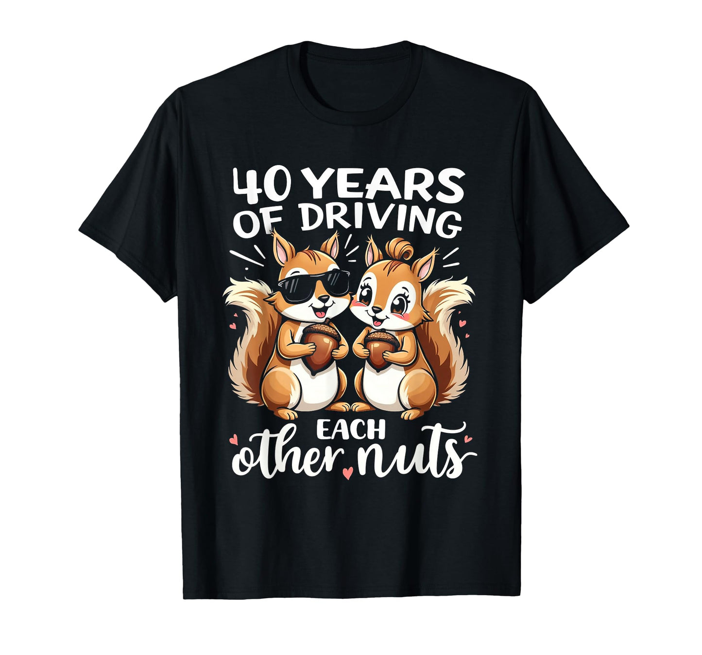 40 Years Of Driving Each Other Nuts Funny Couple Anniversary T-Shirt