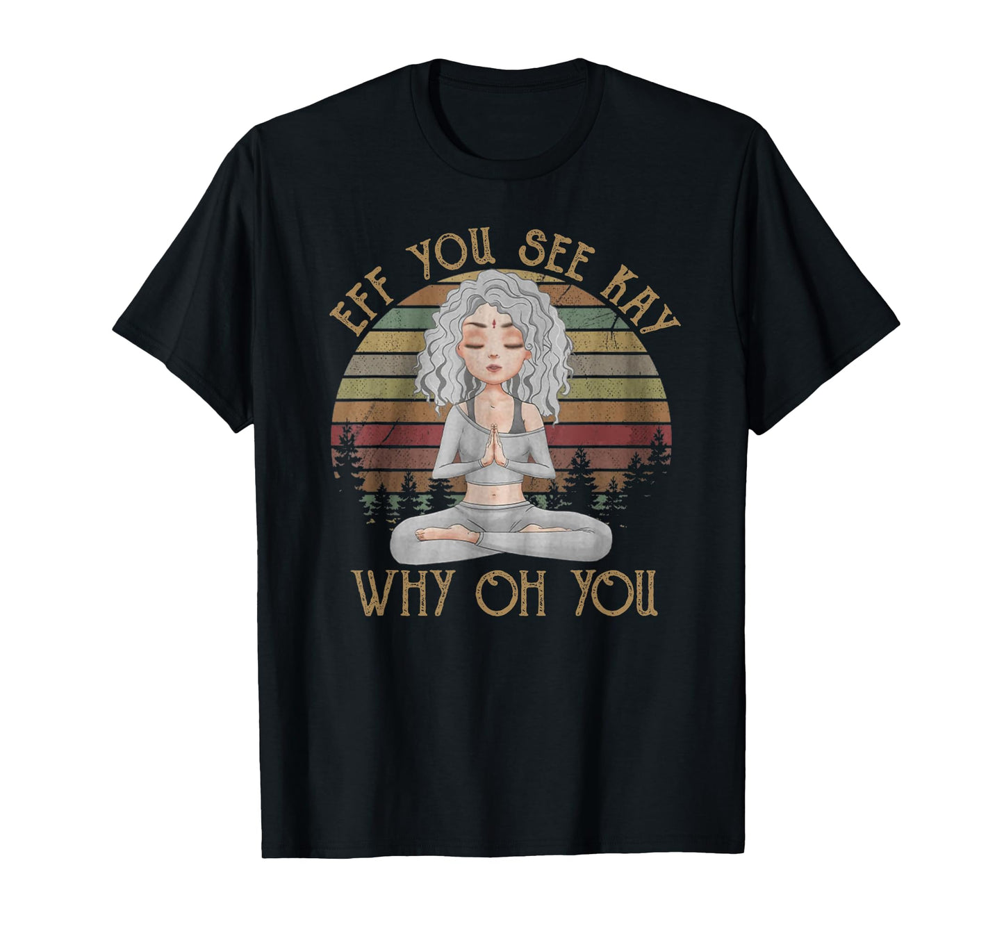 Vintage EFF You See Kay Why Oh You Girl Yoga lover T-Shirt