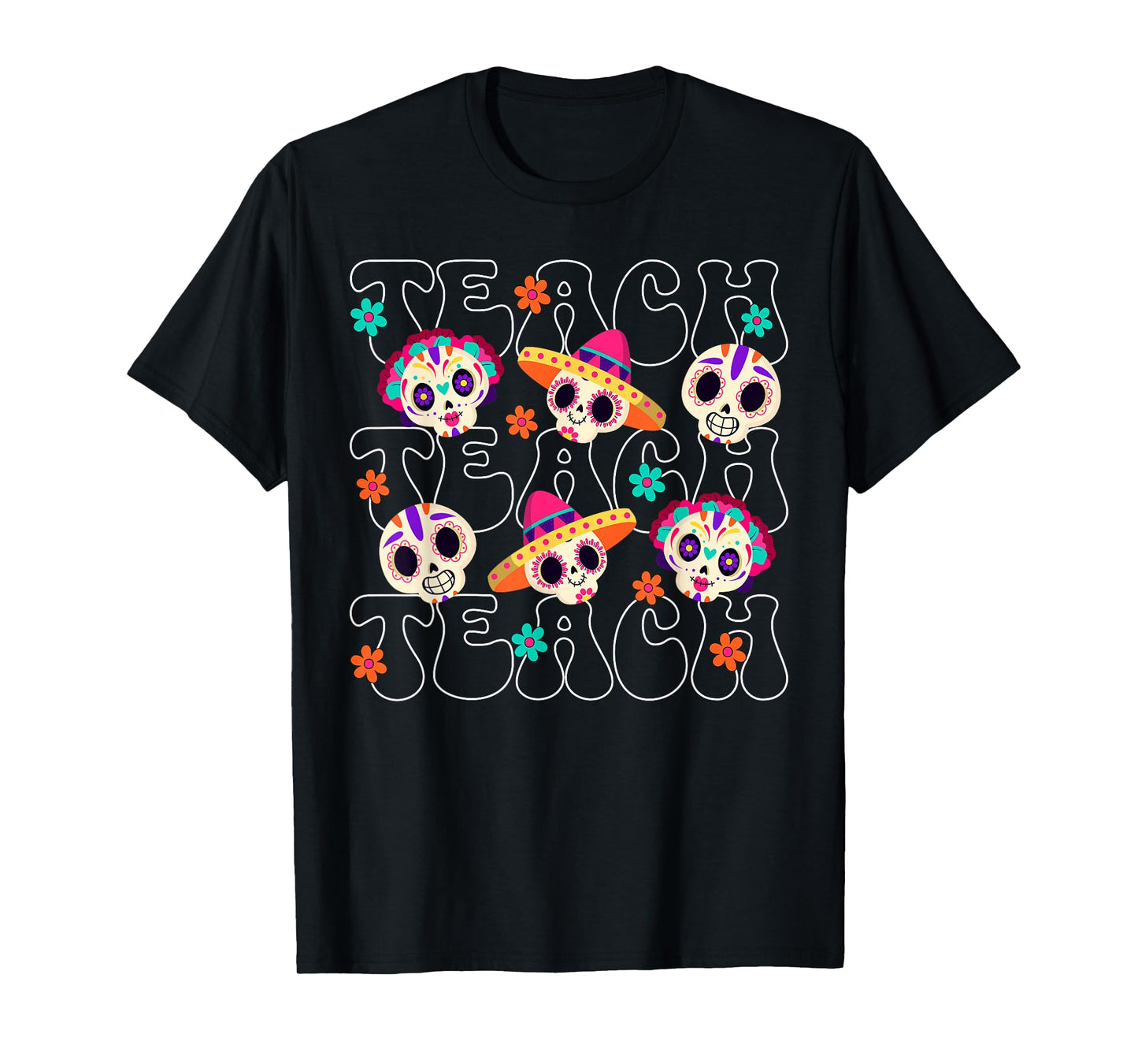 Teach Teacher Dia De Los Muertos Day of The Dead Sugar Skull T-Shirt