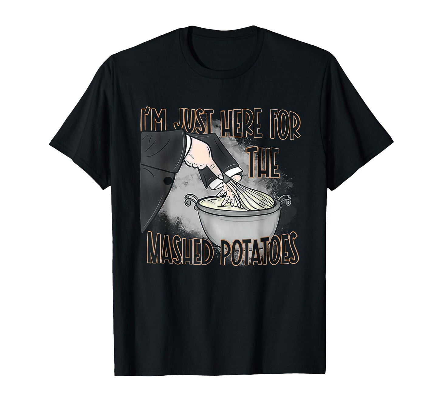 I'm Just Here For The Mashed Potatoes T-Shirt