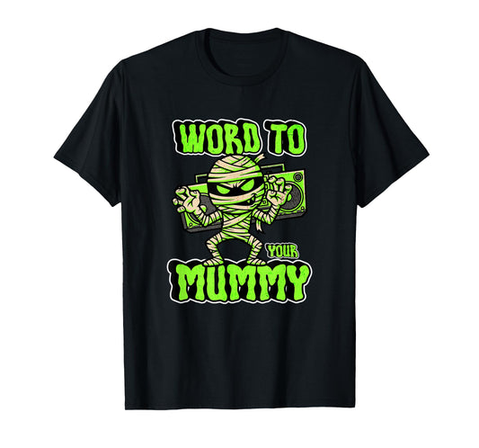 Word to Your Mummy Funny Cute Halloween Costume T-Shirt