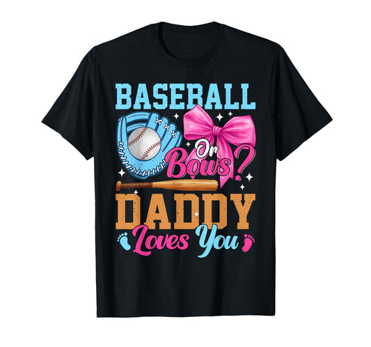 Baseball Or Bows Your Daddy Loves You Gender Reveal T-Shirt
