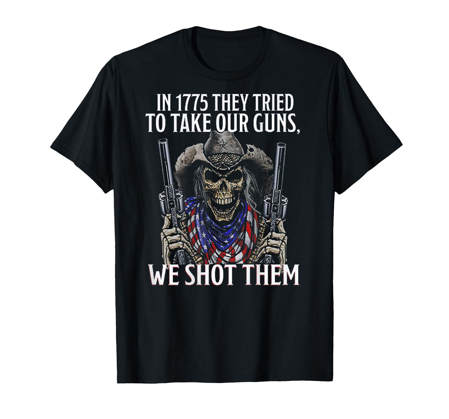 In 1775 They Tried To Take Our Guns We Shot Them (on back) T-Shirt