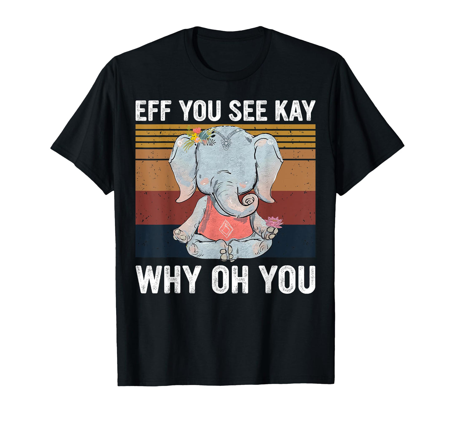 Vintage Elephant Eff You See Kay Why Oh You F Word Yoga Love T-Shirt