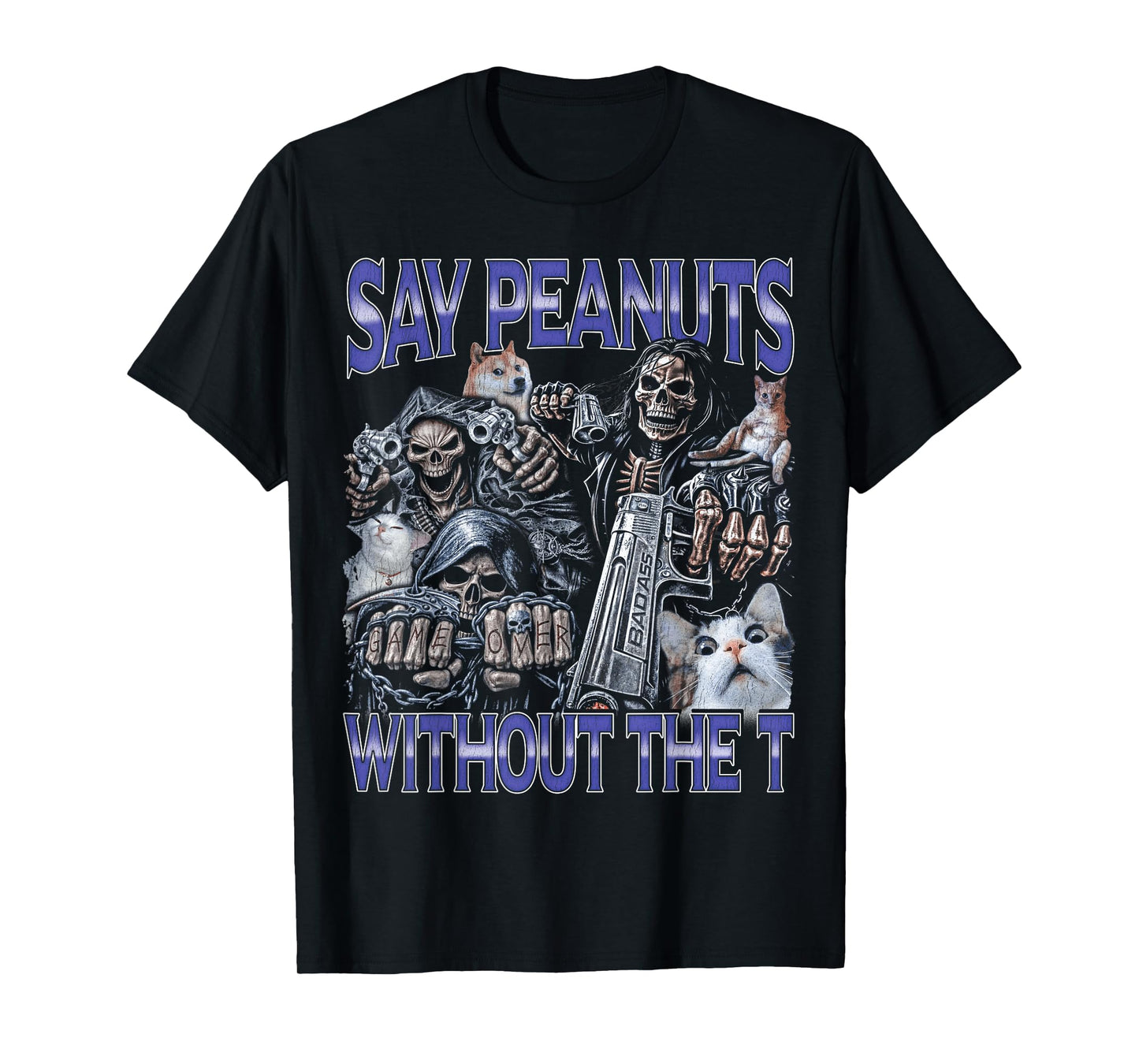 Say Peanuts - Edgy Skeleton Bootleg Hard Skeleton Meme T-Shirt