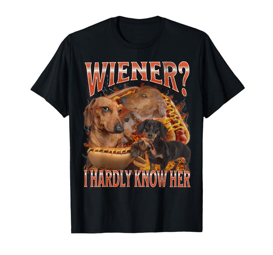 Wiener? I Hardly Know Her Funny Offensive Dachshund Bootleg T-Shirt