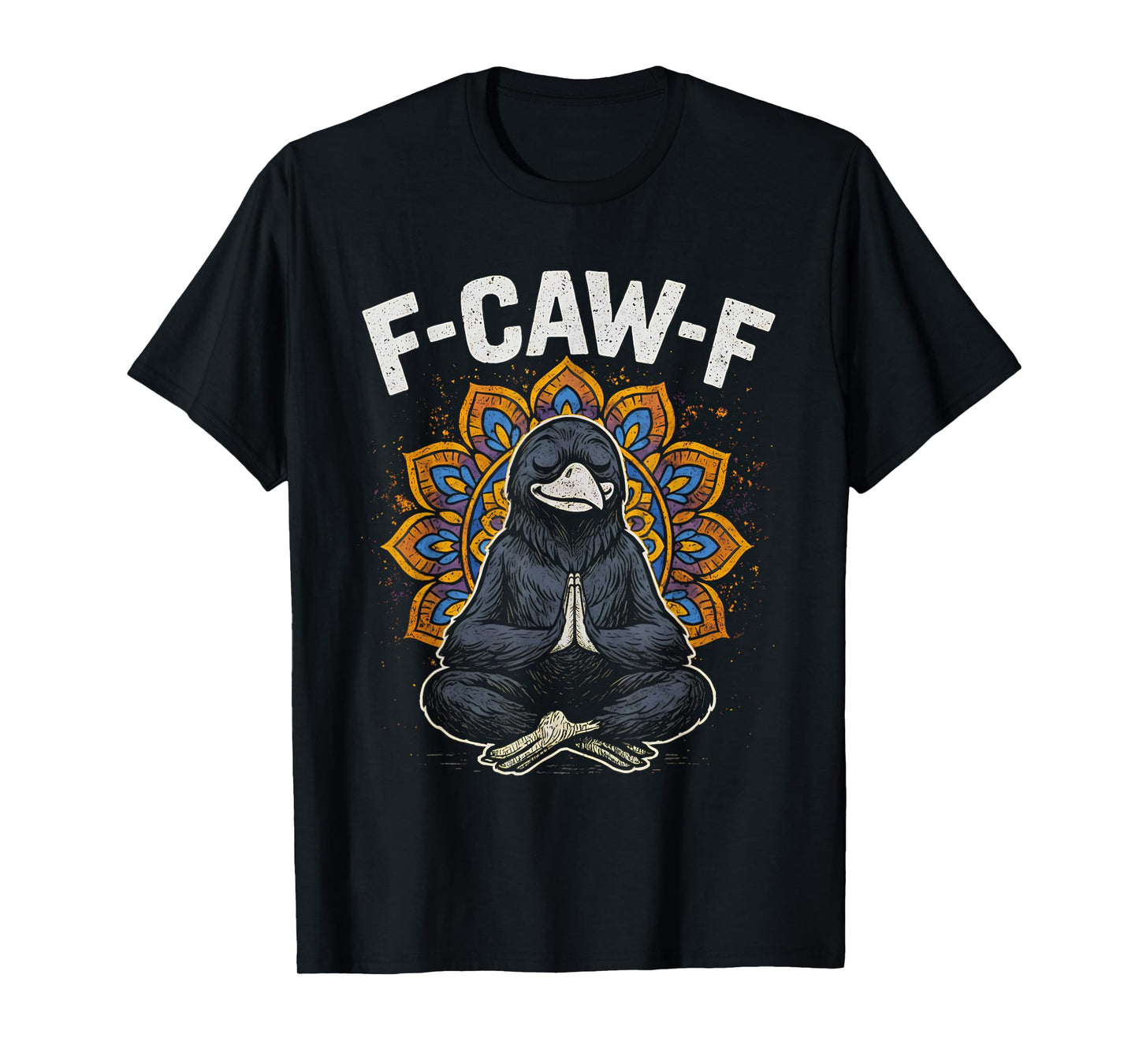 F Caw F Zen Crow Shirt Funny fcawf Meditation Raven Fawk Off T-Shirt