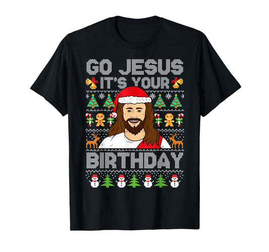 Go Jesus It's Your Birthday Ugly Christmas Sweater Funny T-Shirt