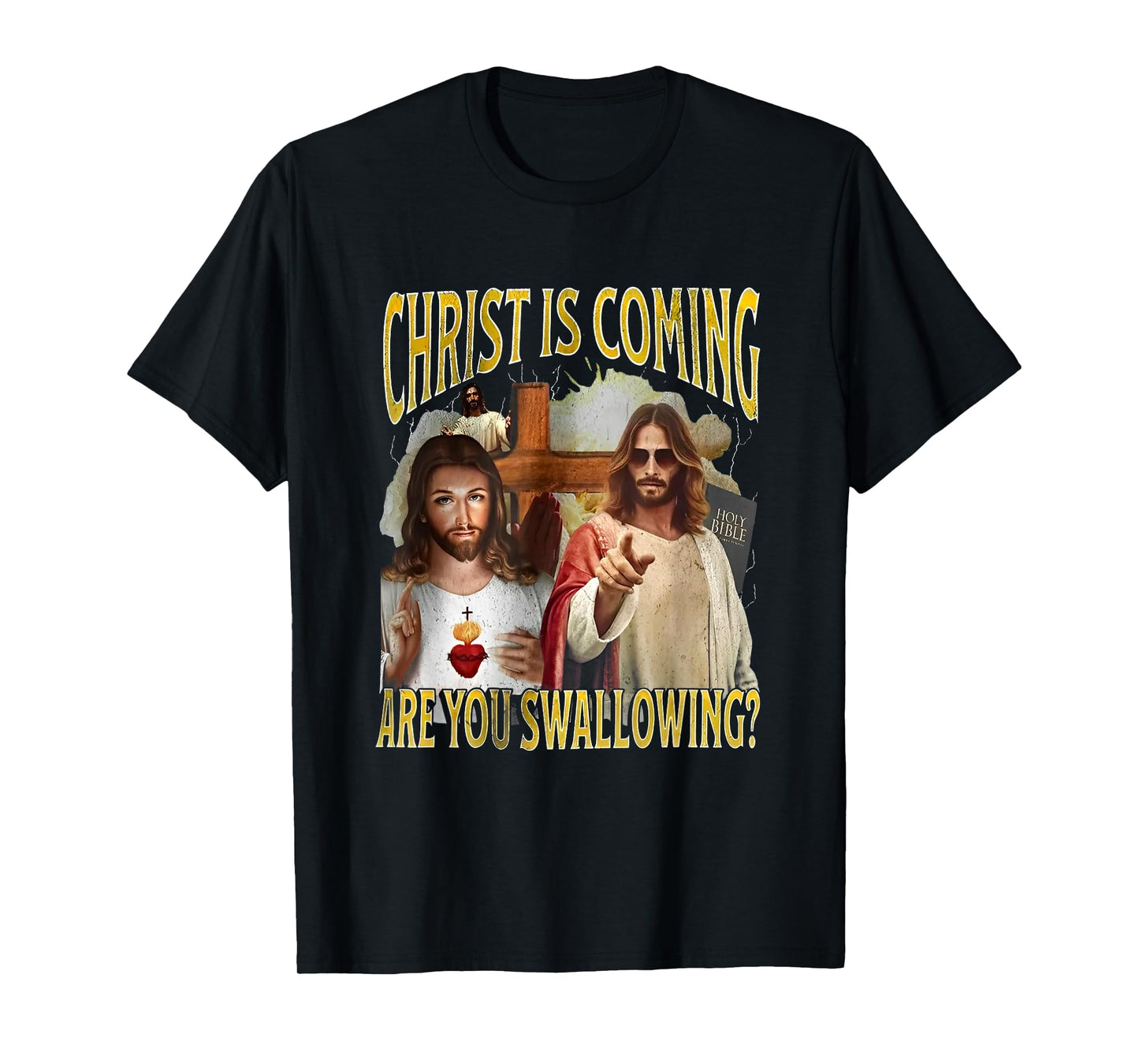 Christ Is Coming Are You Swallowing Funny Offensive Jesus T-Shirt