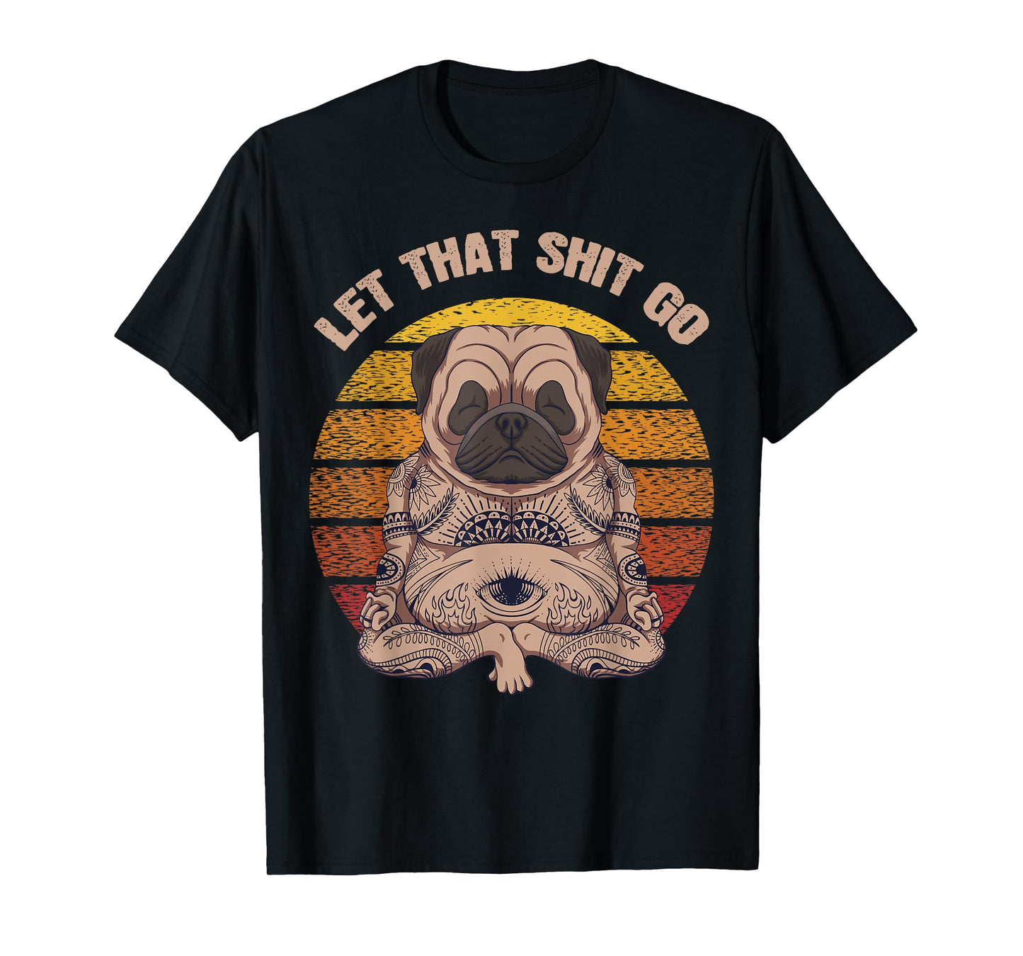 Let That Shit Go Pug Dog Yoga Buddha Meditation Shakra Retro T-Shirt