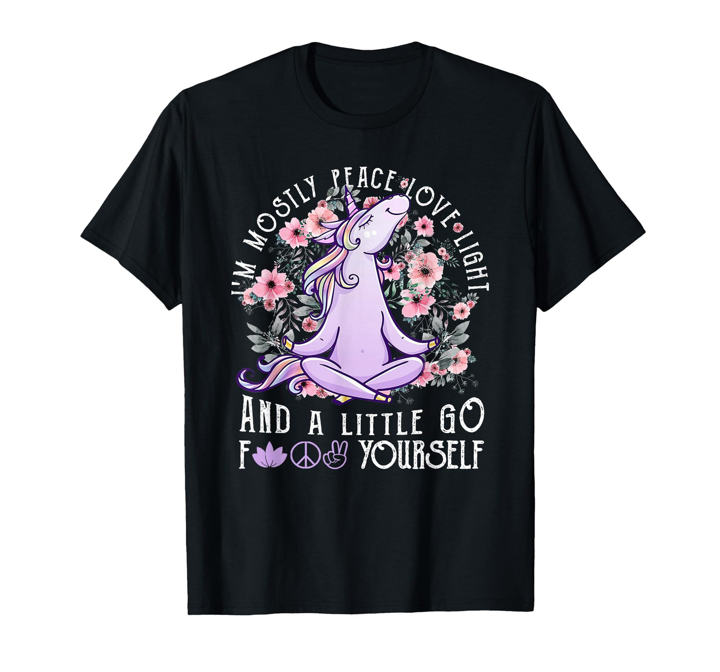 I'm Mostly Peace Love Light And A Little Go Fk Yourself T-Shirt
