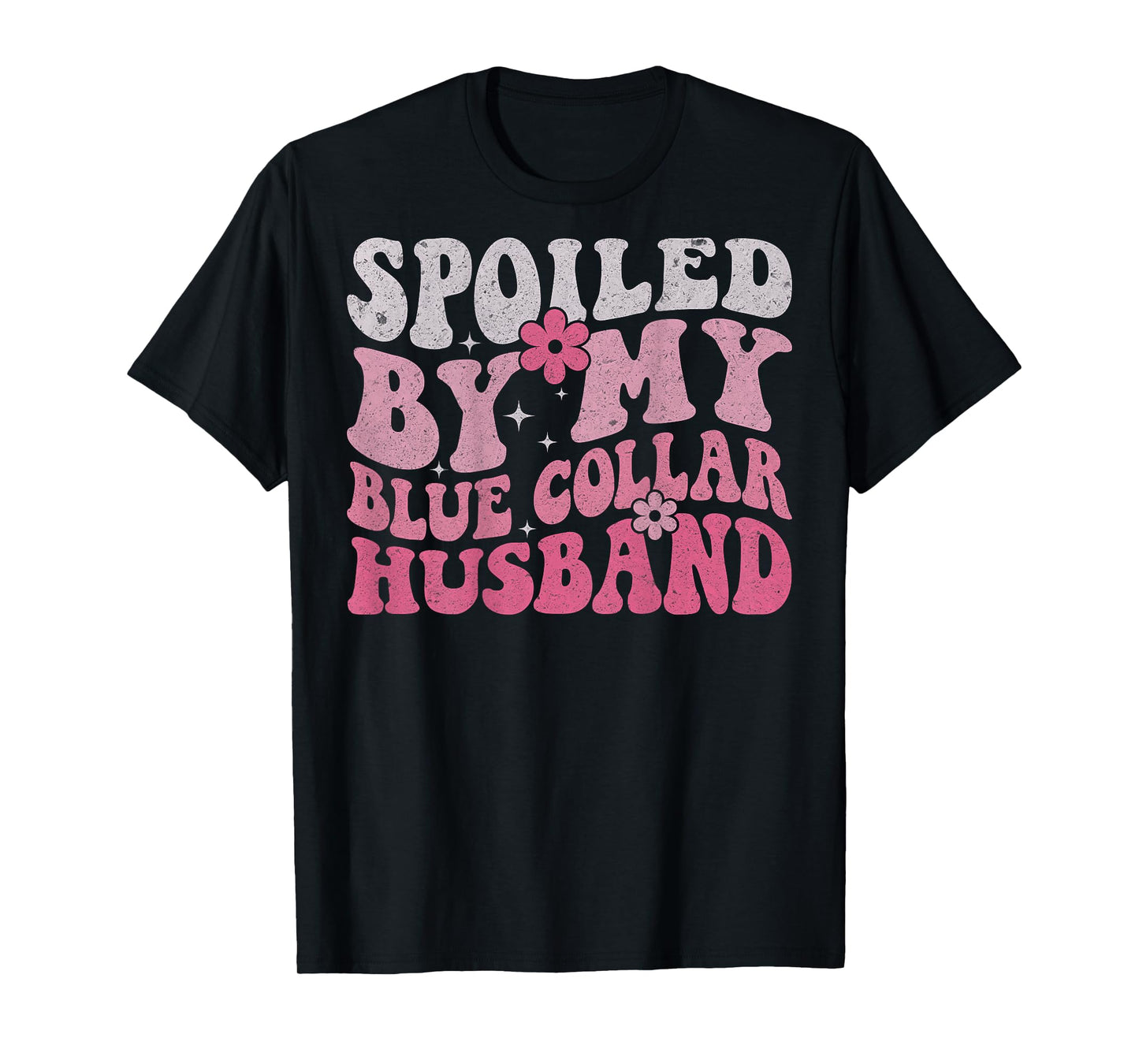 Spoiled By My Blue Collar Husband (On Back) Blue Collar Wife T-Shirt