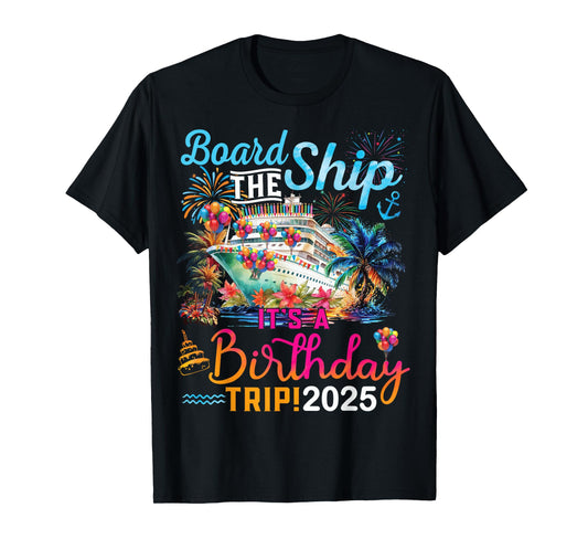 Board The Ship It's A Birthday Trip 2025 Birthday Cruise T-Shirt