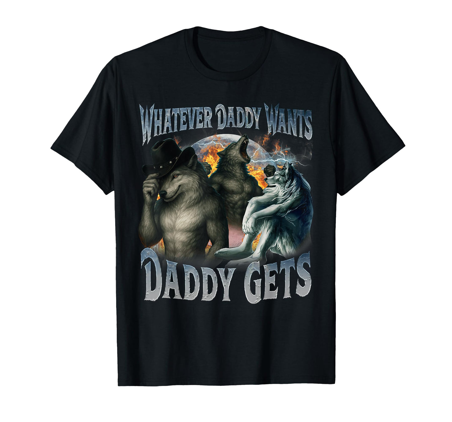 Whatever Daddy Wants Daddy Gets Funny Werewolf Meme Bootleg T-Shirt