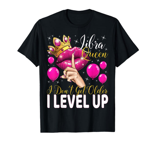 Libra Queen I Don't Get Older I Level Up Birthday Queen T-Shirt