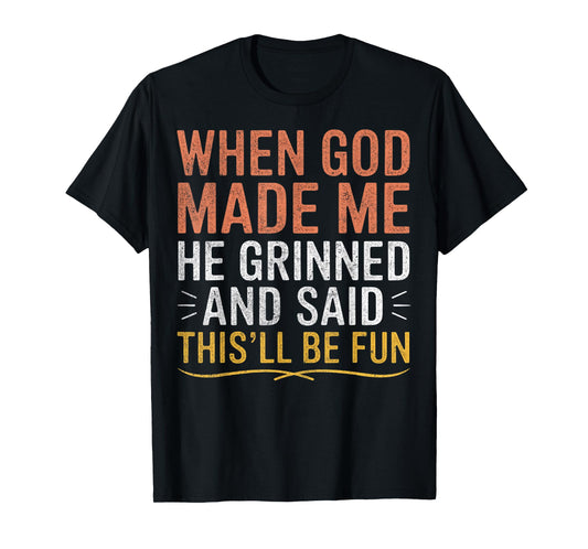 When God Made Me He Said This'll Be Fun Christian Funny T-Shirt