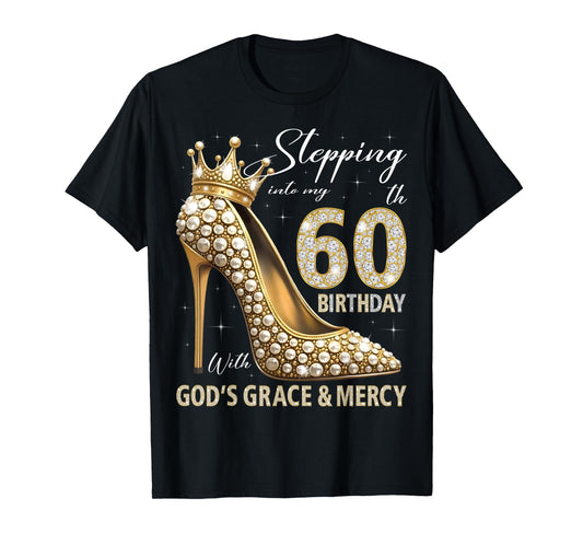 Stepping Into My 60th Birthday With God's Grace & Mercy T-Shirt