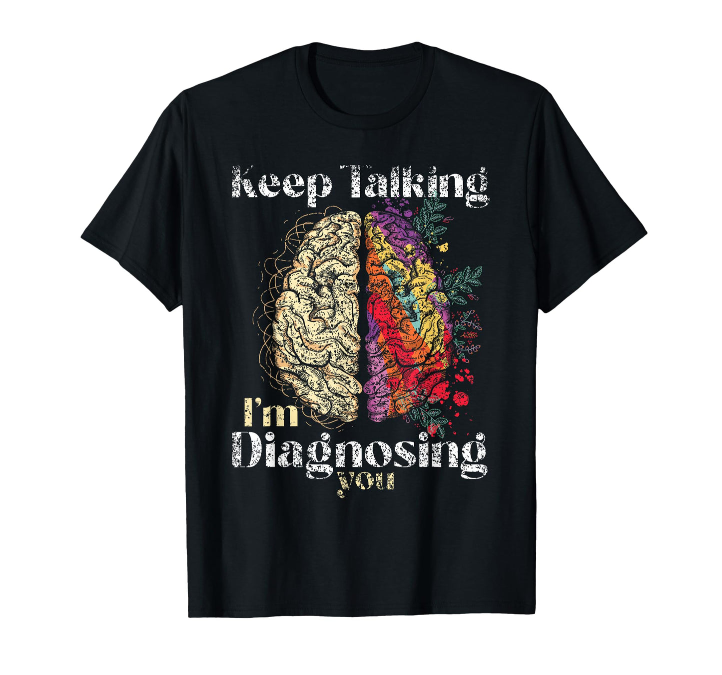 Keep Talking I'm Diagnosing You Psychology Men Psychologist T-Shirt