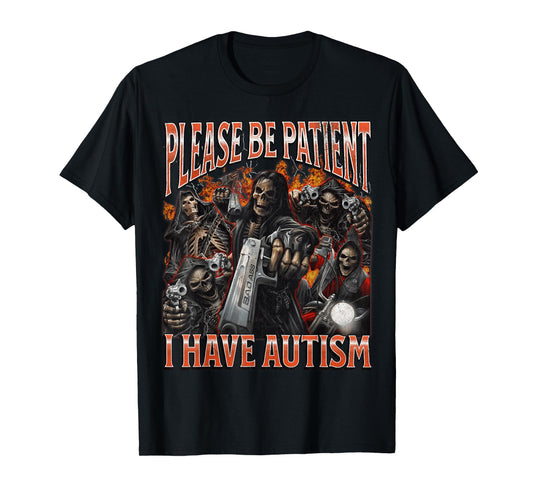 Please Be Patient I Have Autism Funny Hard Skeleton Meme T-Shirt