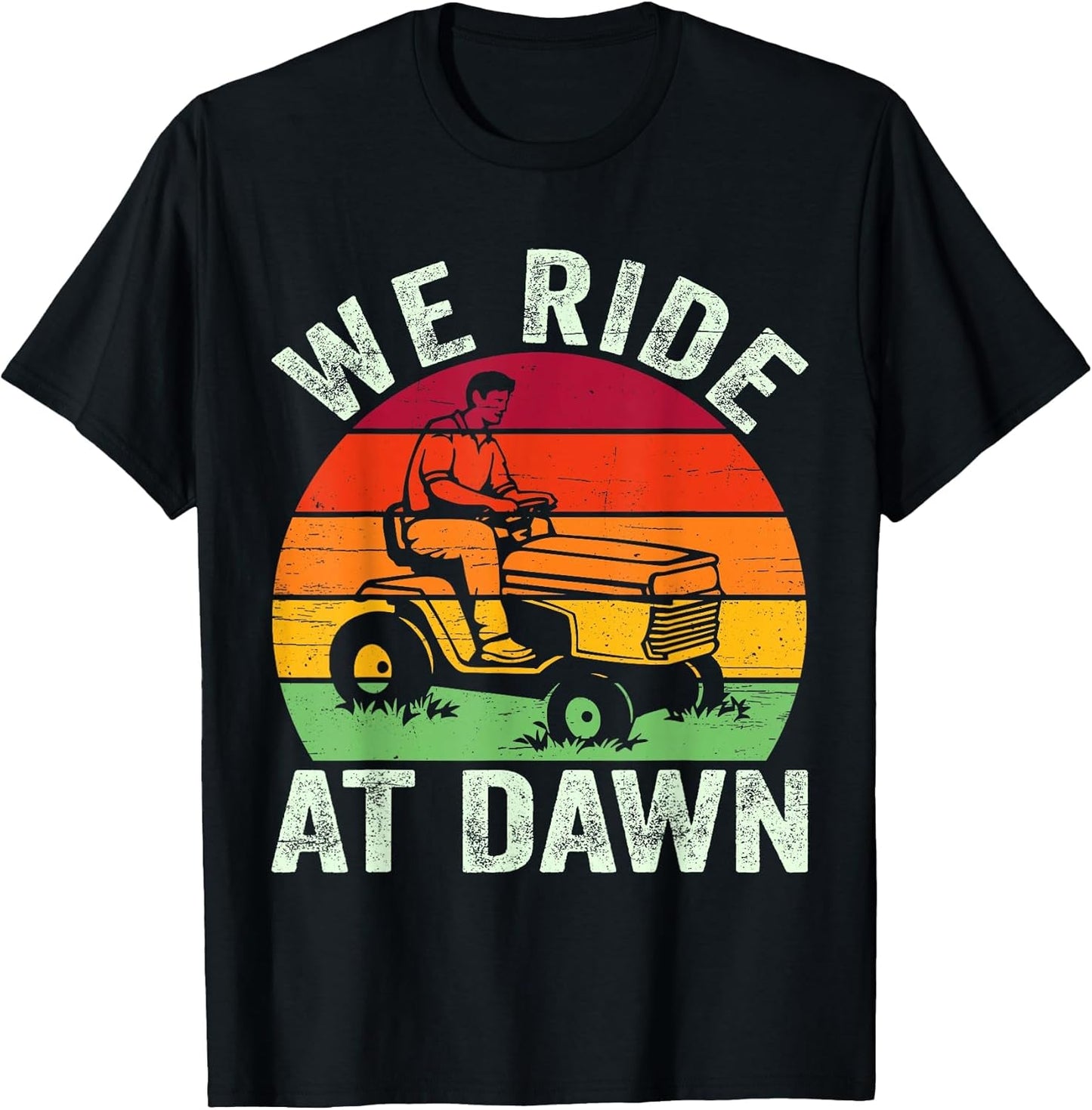 We Ride at Dawn Lawn Mower Farmer Dad Tractor Yard Work