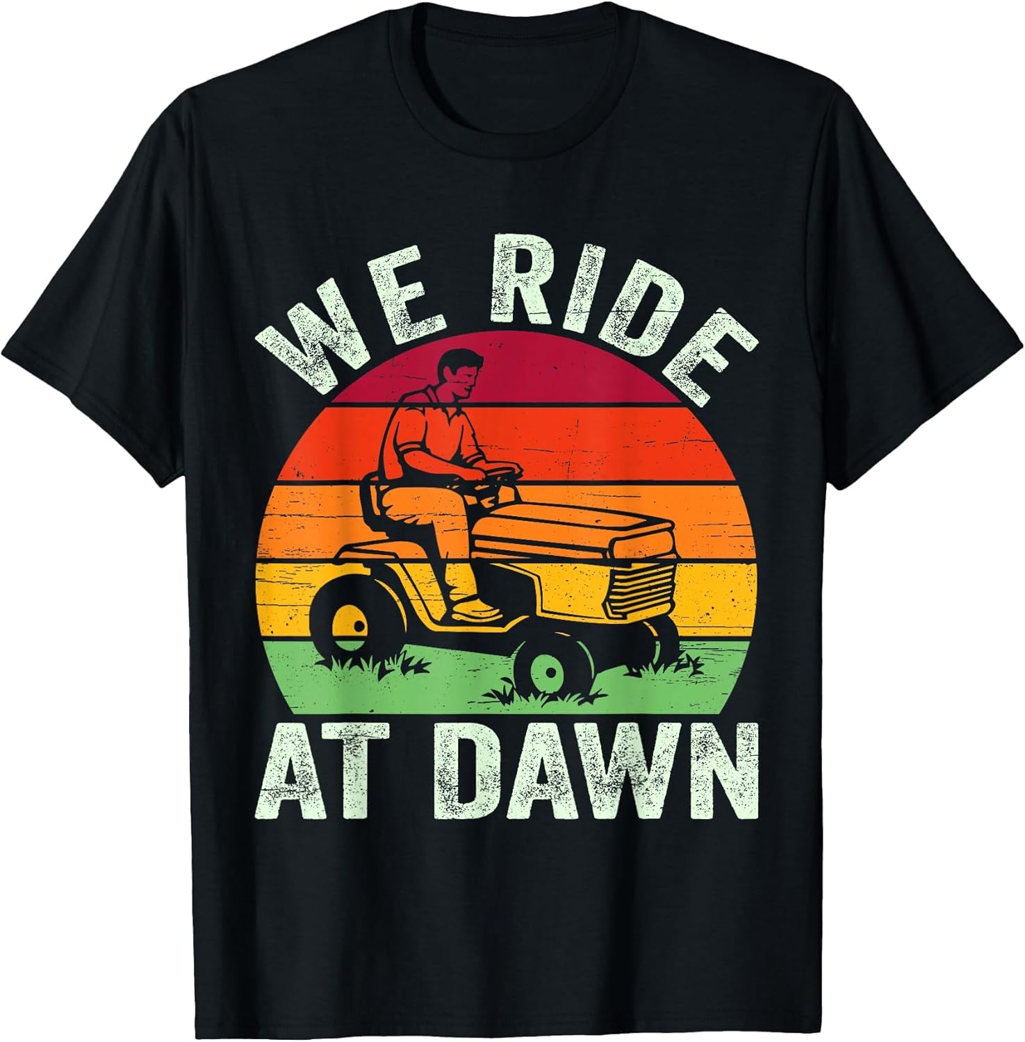 We Ride at Dawn Lawn Mower Farmer Dad Tractor Yard Work