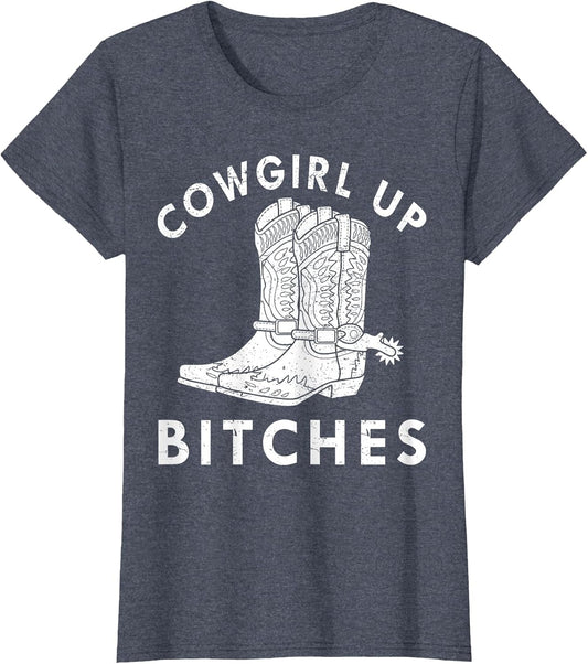 Cowgirl Up Bitches Howdy Rodeo Western Country Southern