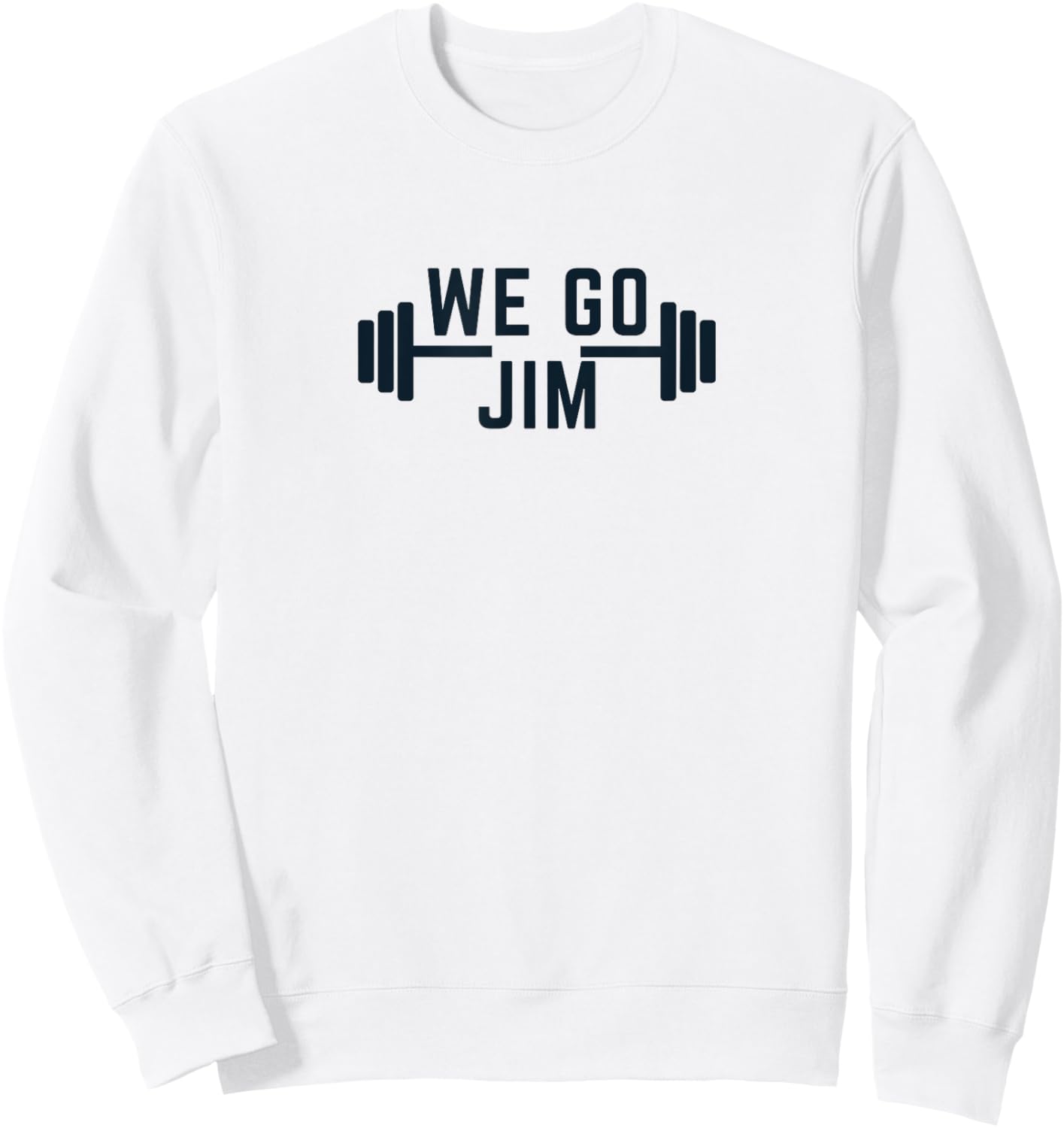We Go Jim Workout Funny Sweatshirt - Sweatshirt | White