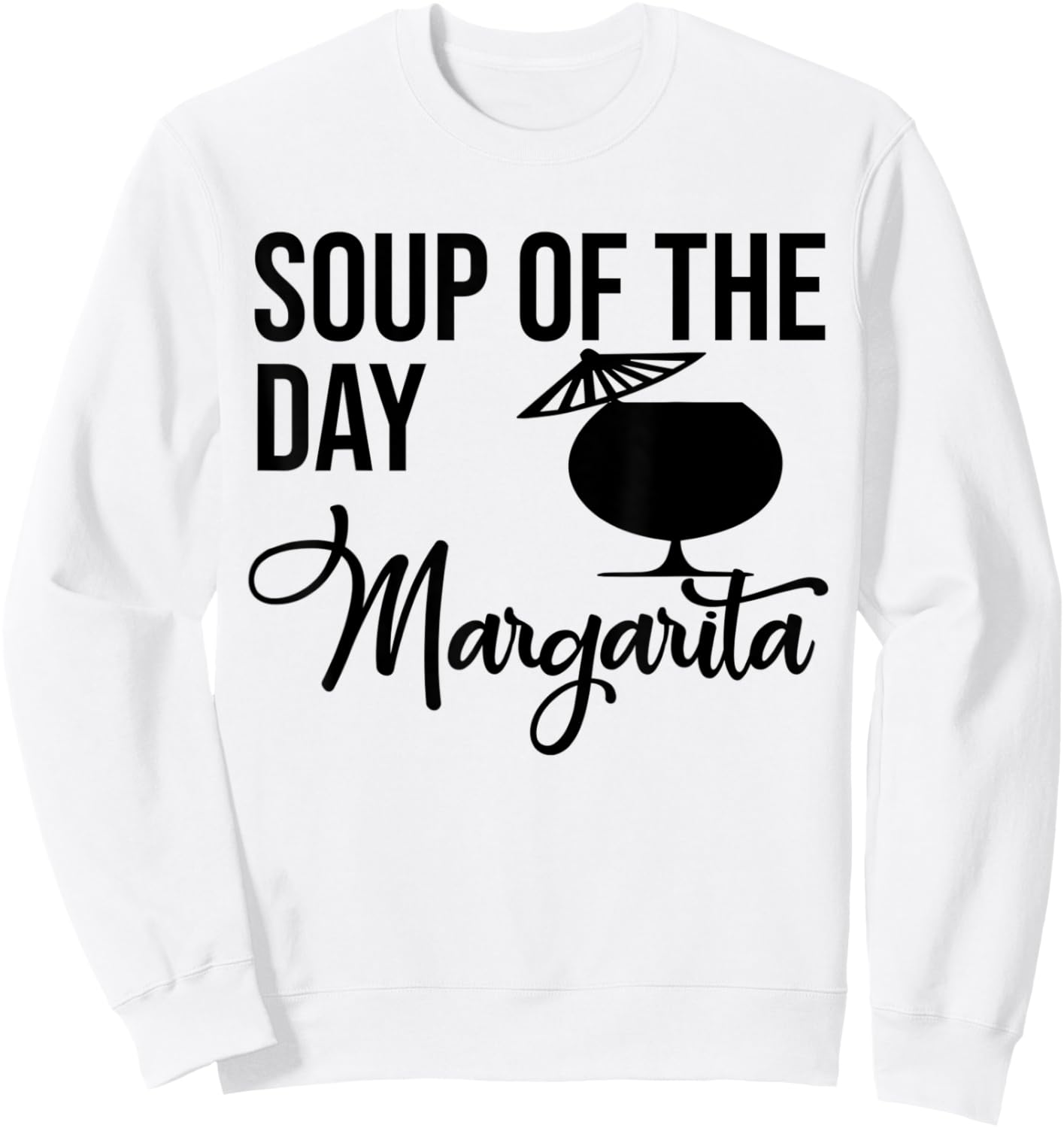 Soup of the Day Margarita Shirt,Soup of the Day Margarita Sweatshirt - Sweatshirt | White