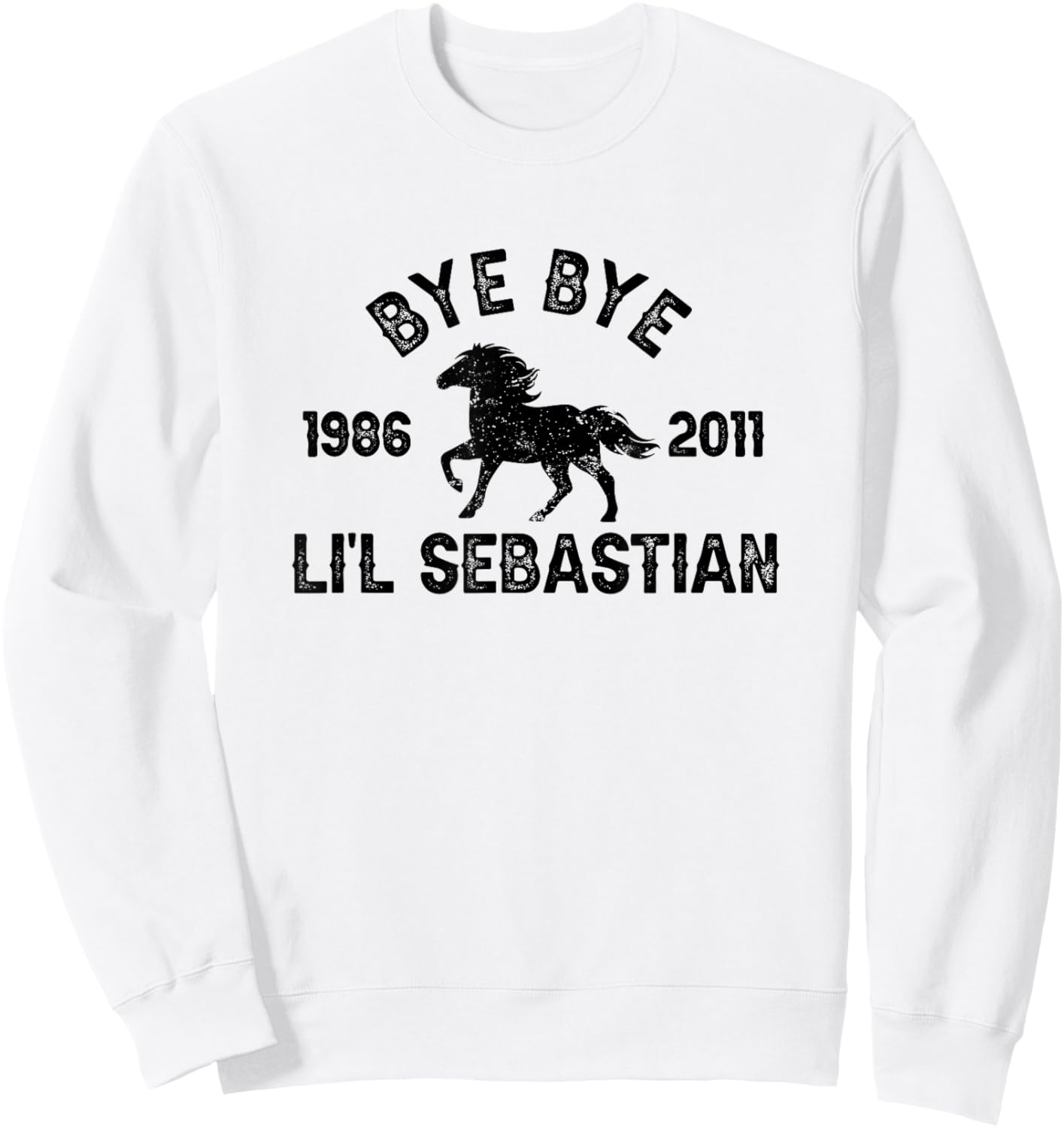 Bye Bye Li'l Sebastian Little Horse Pony Fan Sweatshirt - Sweatshirt | White