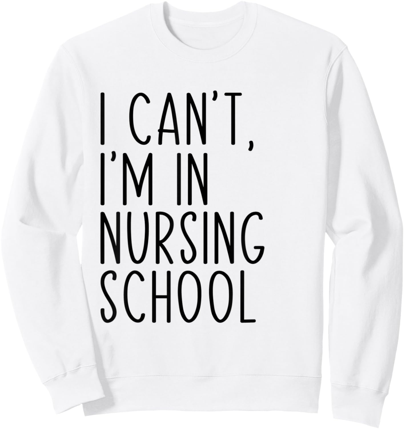 I Can't I'm In Nursing School Funny Student Nurse Sweatshirt - Sweatshirt | White