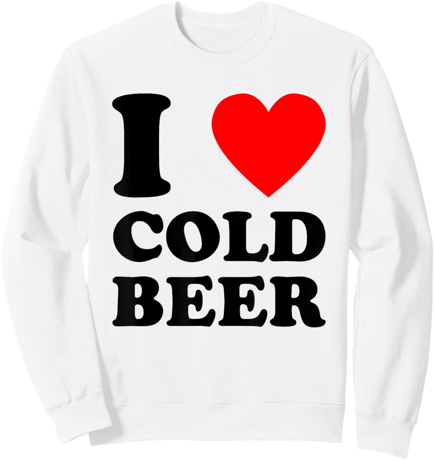 I Love Cold Beer - Funny Craft Beer Drinking Humor Statement Sweatshirt - Sweatshirt | White
